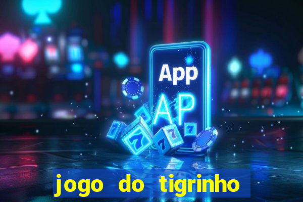 jogo do tigrinho plataforma chinesa